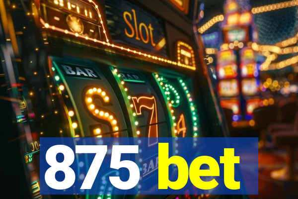 875 bet