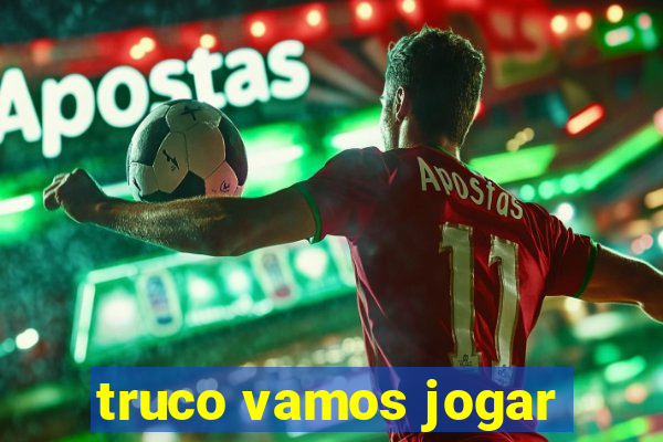 truco vamos jogar