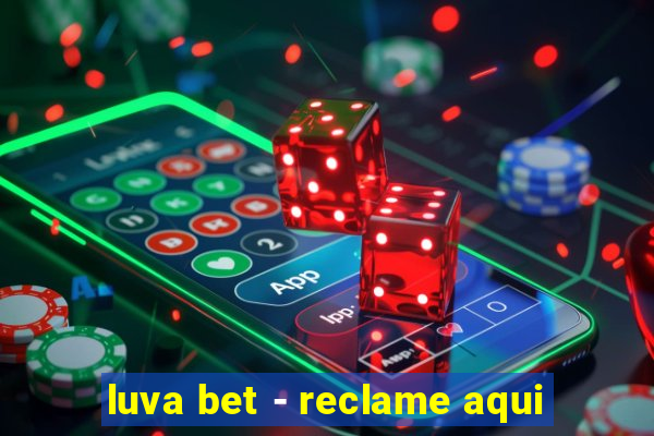 luva bet - reclame aqui