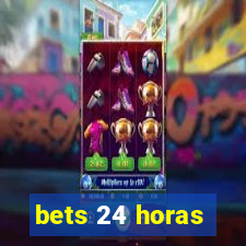 bets 24 horas