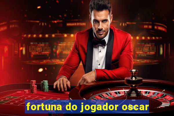 fortuna do jogador oscar