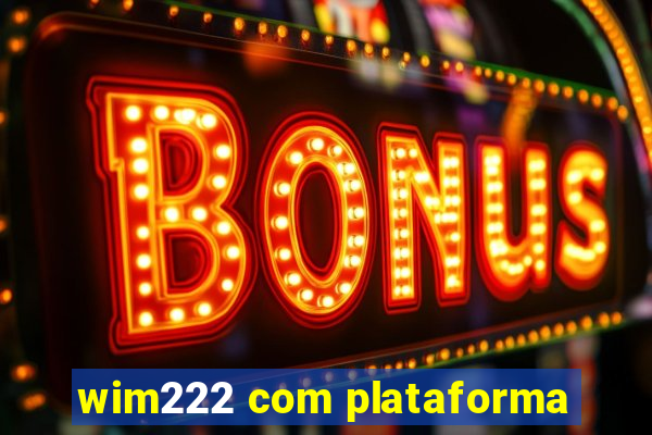 wim222 com plataforma