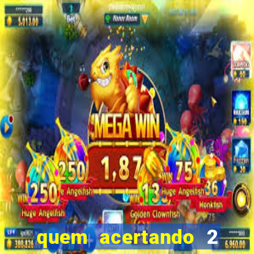 quem acertando 2 numeros mega sena ganha