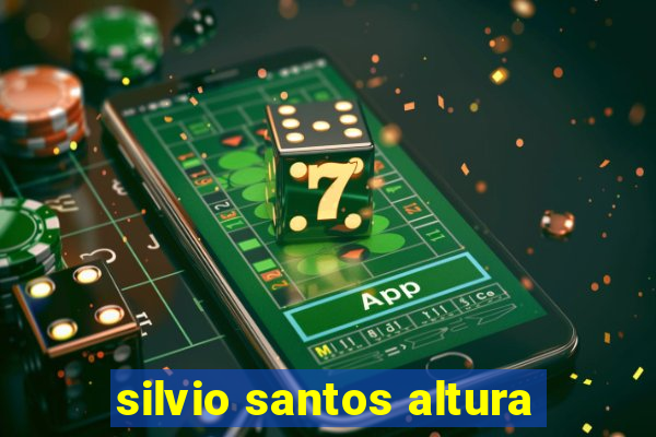 silvio santos altura