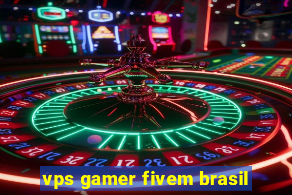 vps gamer fivem brasil