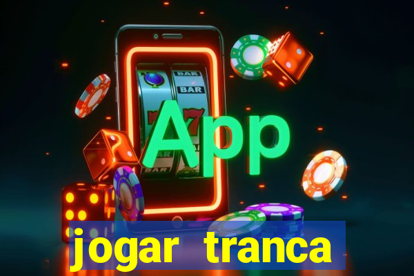 jogar tranca valendo dinheiro