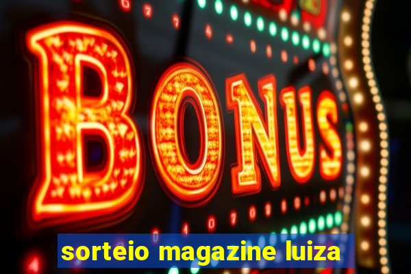 sorteio magazine luiza