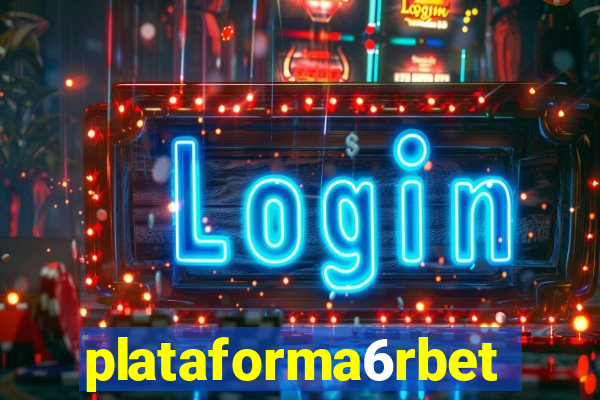 plataforma6rbet