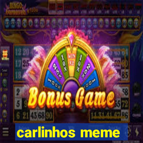 carlinhos meme