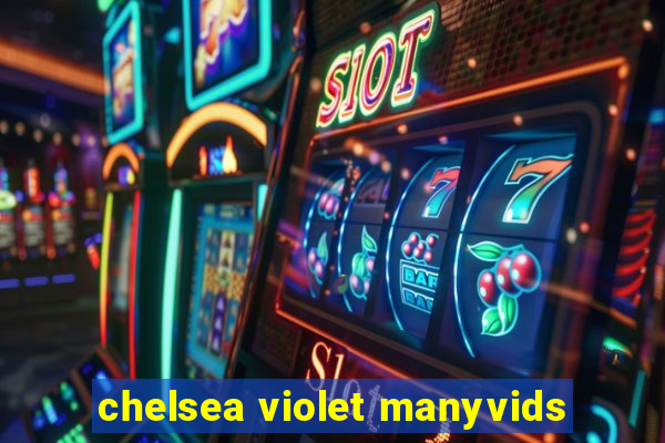 chelsea violet manyvids