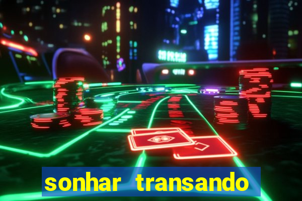 sonhar transando jogo do bicho