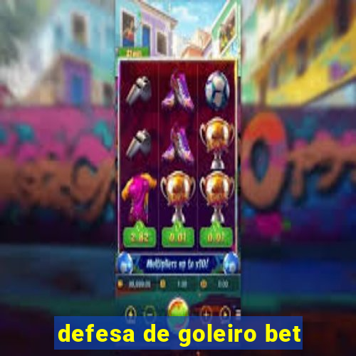 defesa de goleiro bet