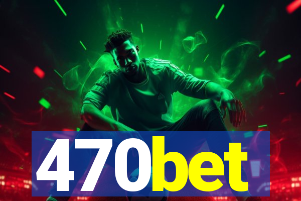 470bet