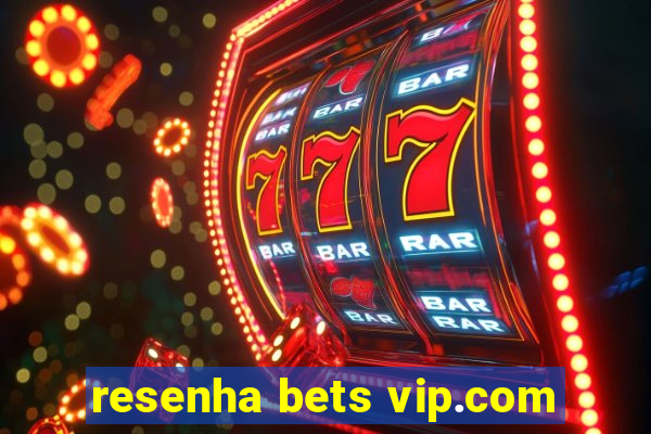 resenha bets vip.com