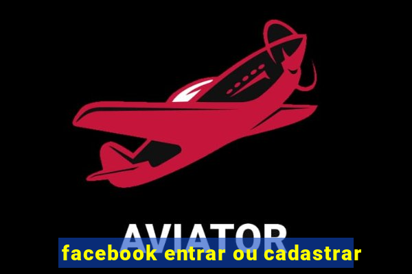 facebook entrar ou cadastrar