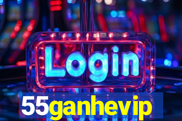 55ganhevip