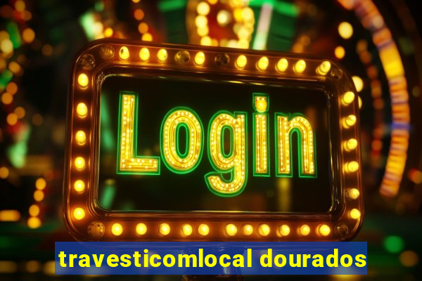 travesticomlocal dourados