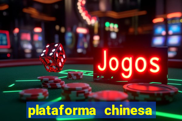 plataforma chinesa de jogos de cassino