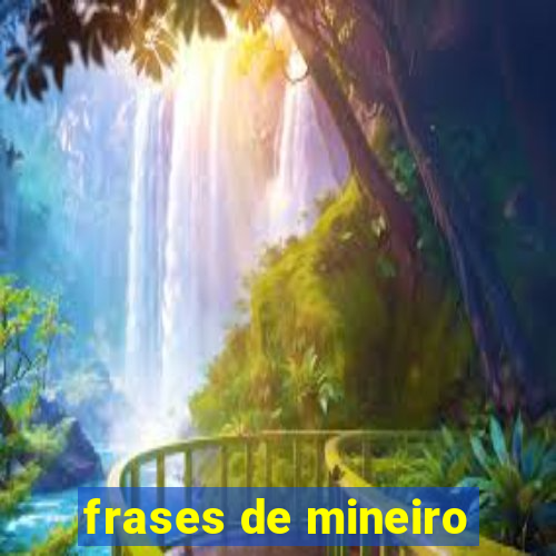 frases de mineiro