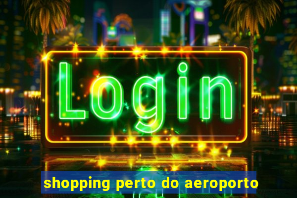 shopping perto do aeroporto