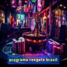 programa resgate brasil