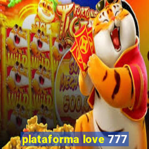 plataforma love 777