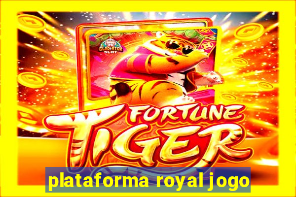 plataforma royal jogo