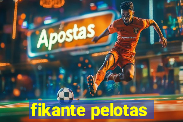 fikante pelotas