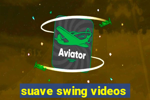 suave swing videos