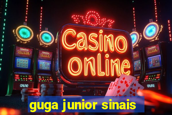 guga junior sinais