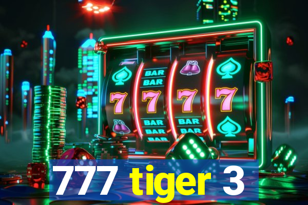 777 tiger 3