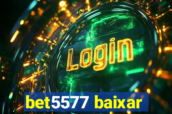 bet5577 baixar