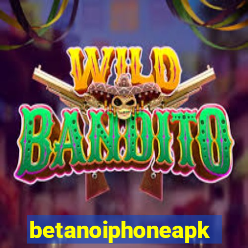 betanoiphoneapk