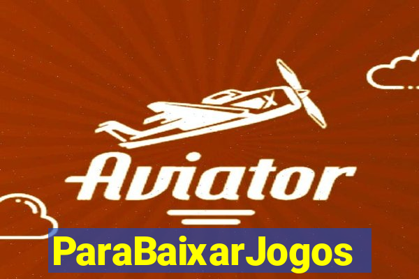 ParaBaixarJogos