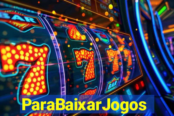 ParaBaixarJogos