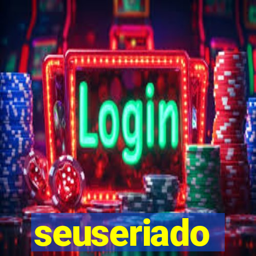 seuseriado