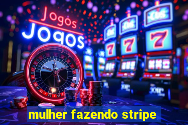 mulher fazendo stripe