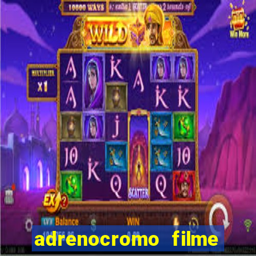 adrenocromo filme completo dublado