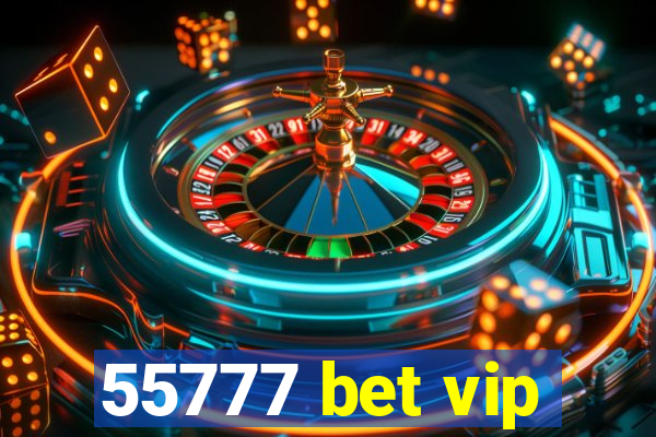 55777 bet vip