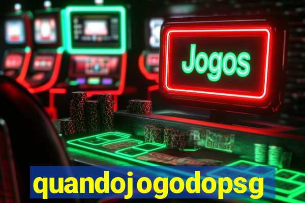 quandojogodopsg