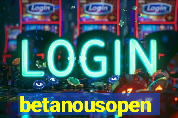 betanousopen