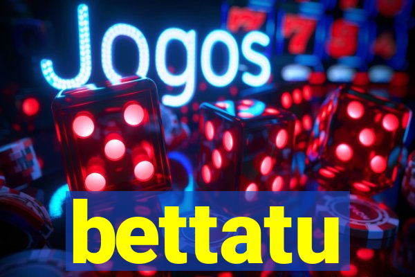 bettatu