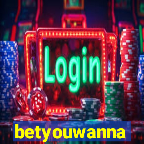 betyouwanna