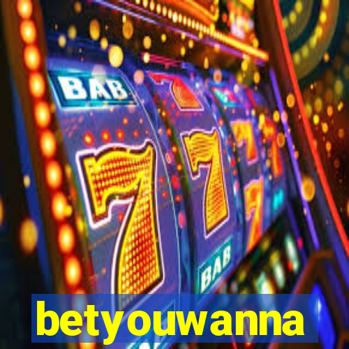 betyouwanna