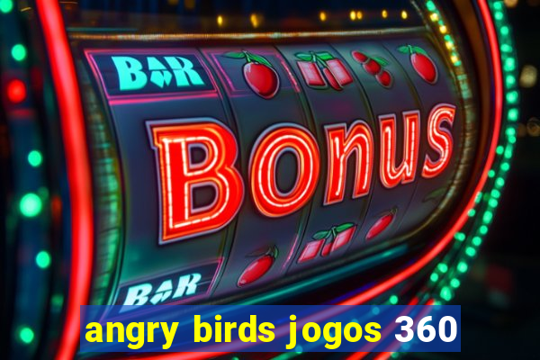 angry birds jogos 360