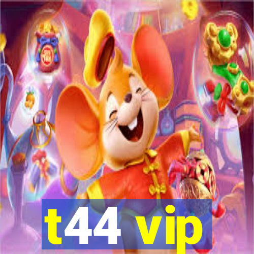 t44 vip