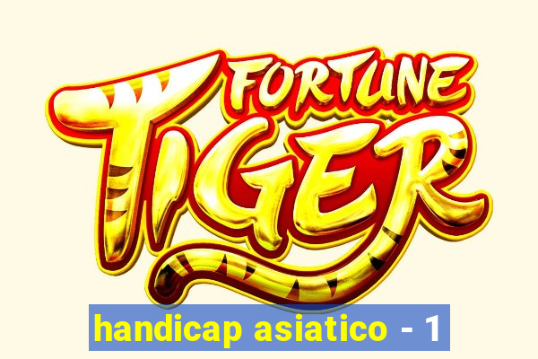 handicap asiatico - 1