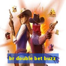 br double bet buzz