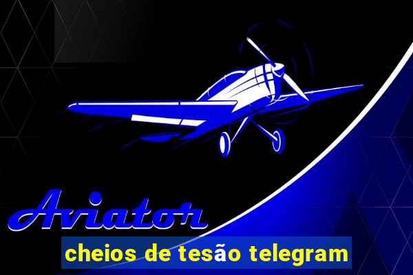 cheios de tesão telegram