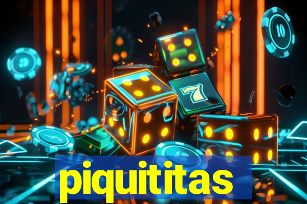 piquititas